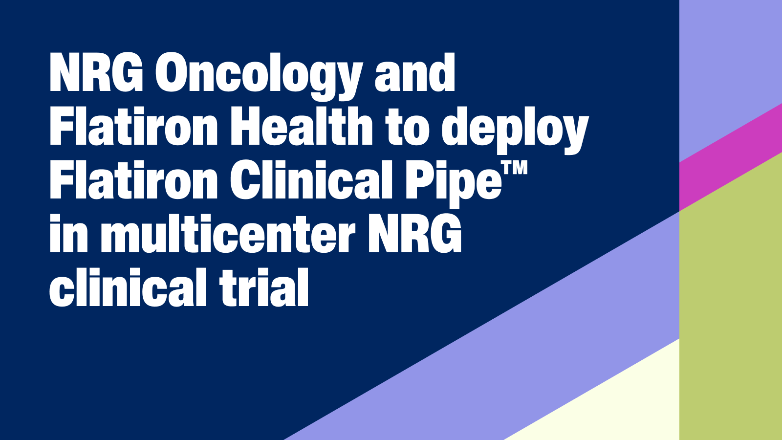 NRG Oncology and Flatiron Health announce collaboration to leverage leading technology to drive more efficient clinical trials